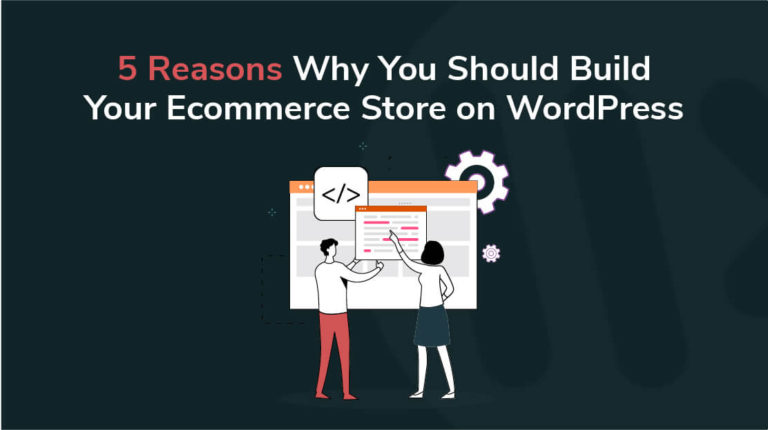 17 - 5 Reasons Why You Should Build Your Ecommerce Store on WordPress
