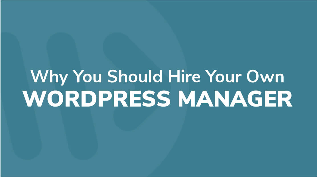 2 - Why You Should Hire Your Own WordPress Manager