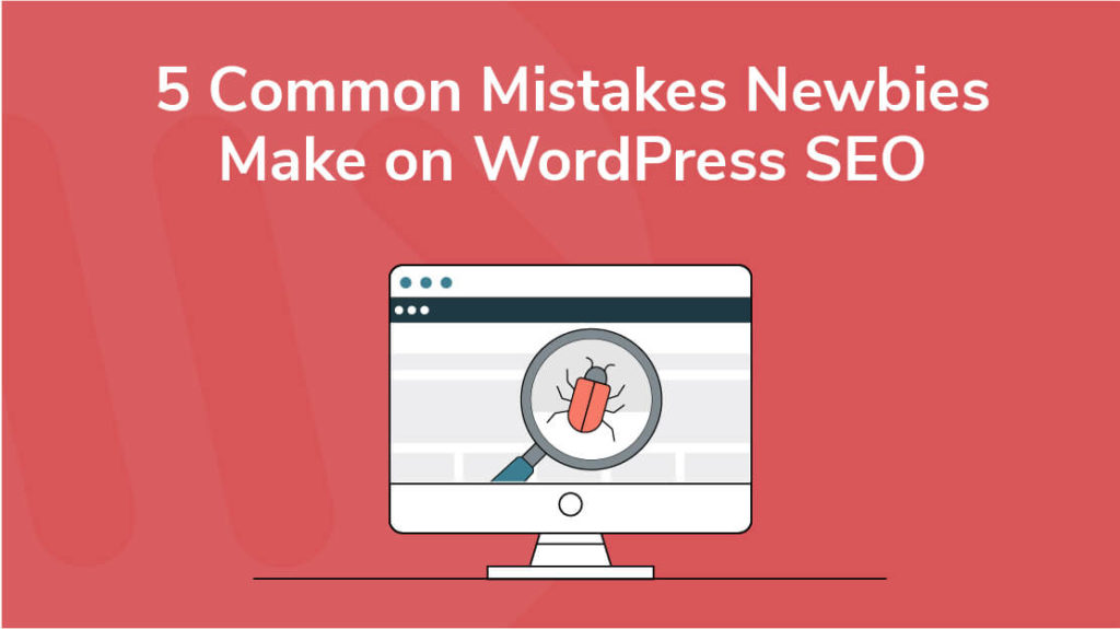 6 - 5 Common Mistakes Newbies Make on WordPress SEO