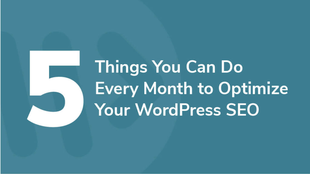 9 - 5 Things You Can Do Every Month to Optimize Your WordPress SEO